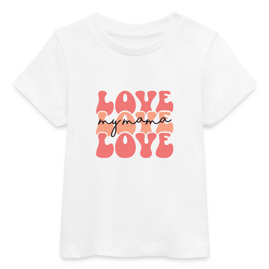 love my mama - Bio Baby T-Shirt - Weiß