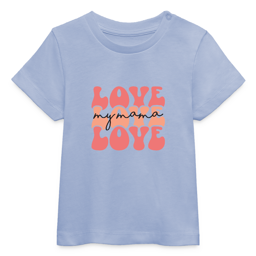 love my mama - Bio Baby T-Shirt - Sky