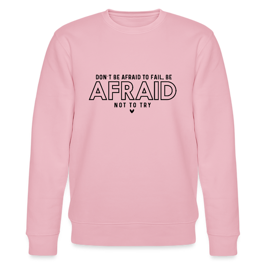 Don't be afraid to fail, be afraid not to try - Bio Unisex Sweatshirt - Hellrosa