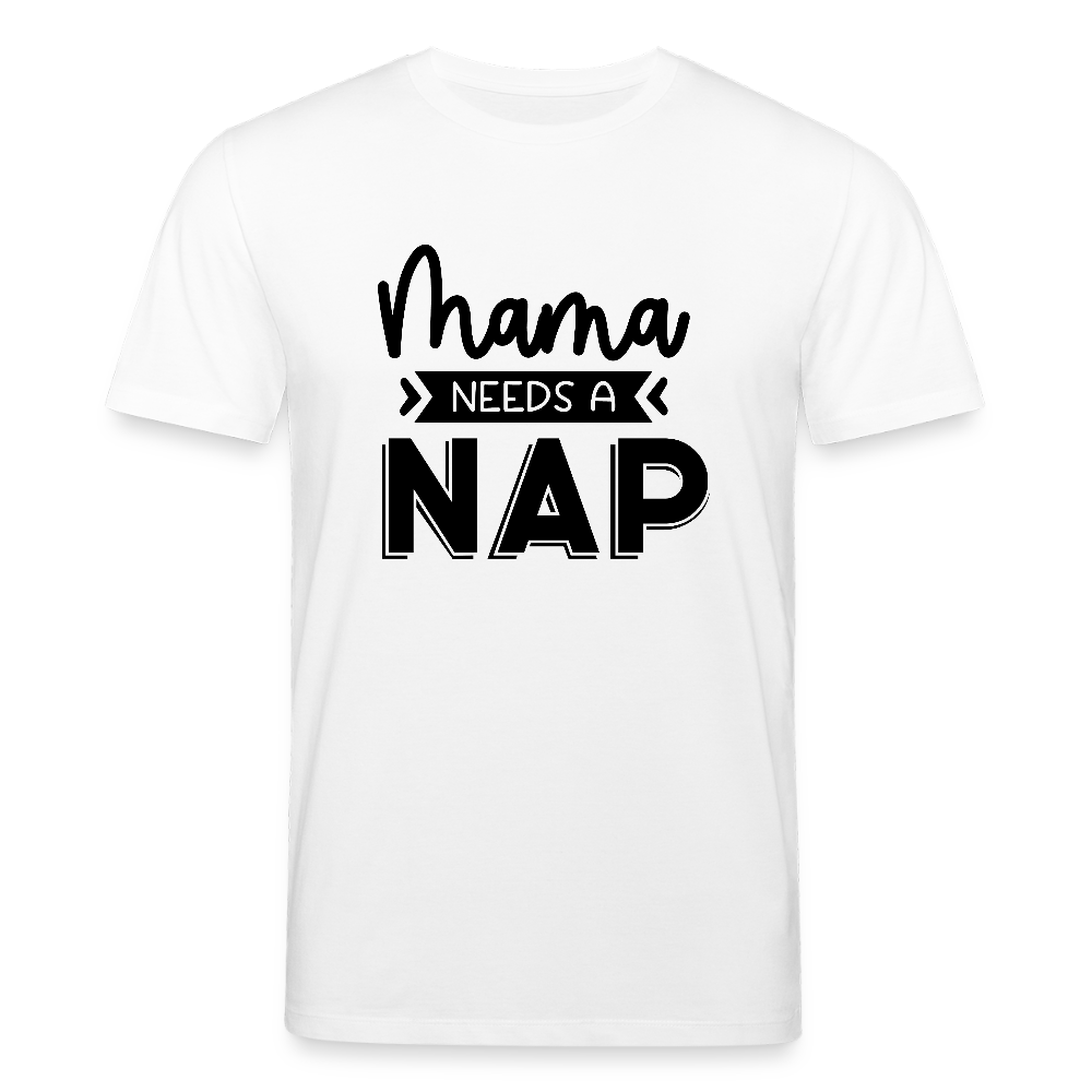 Mama needs a Nap- Bio Unisex T-Shirt - Weiß