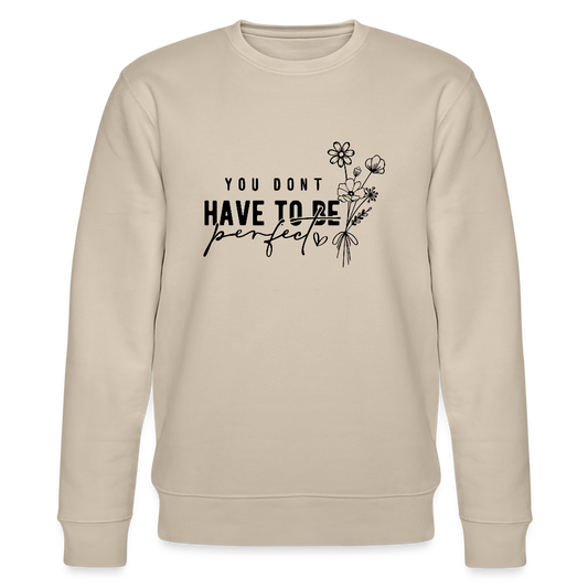 You Don't have to be perfect - Bio Unisex Sweatshirt CHANGER - Beige