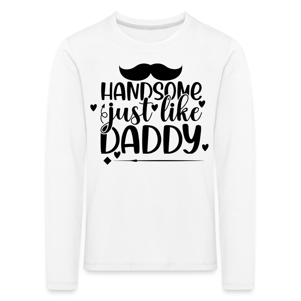 handsome just like Daddy Kinder Premium Langarmshirt - weiß