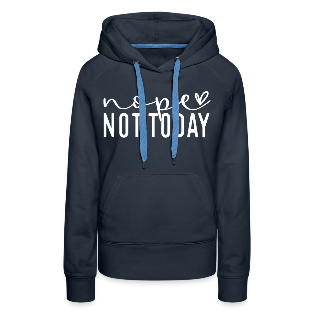 nope not today - Frauen Premium Hoodie - Navy
