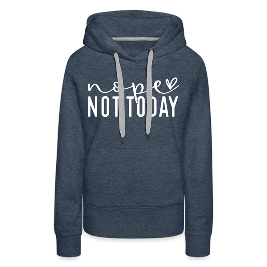 nope not today - Frauen Premium Hoodie - Jeansblau