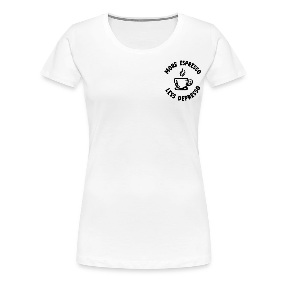 More Espresso - Frauen Premium T-Shirt - weiß