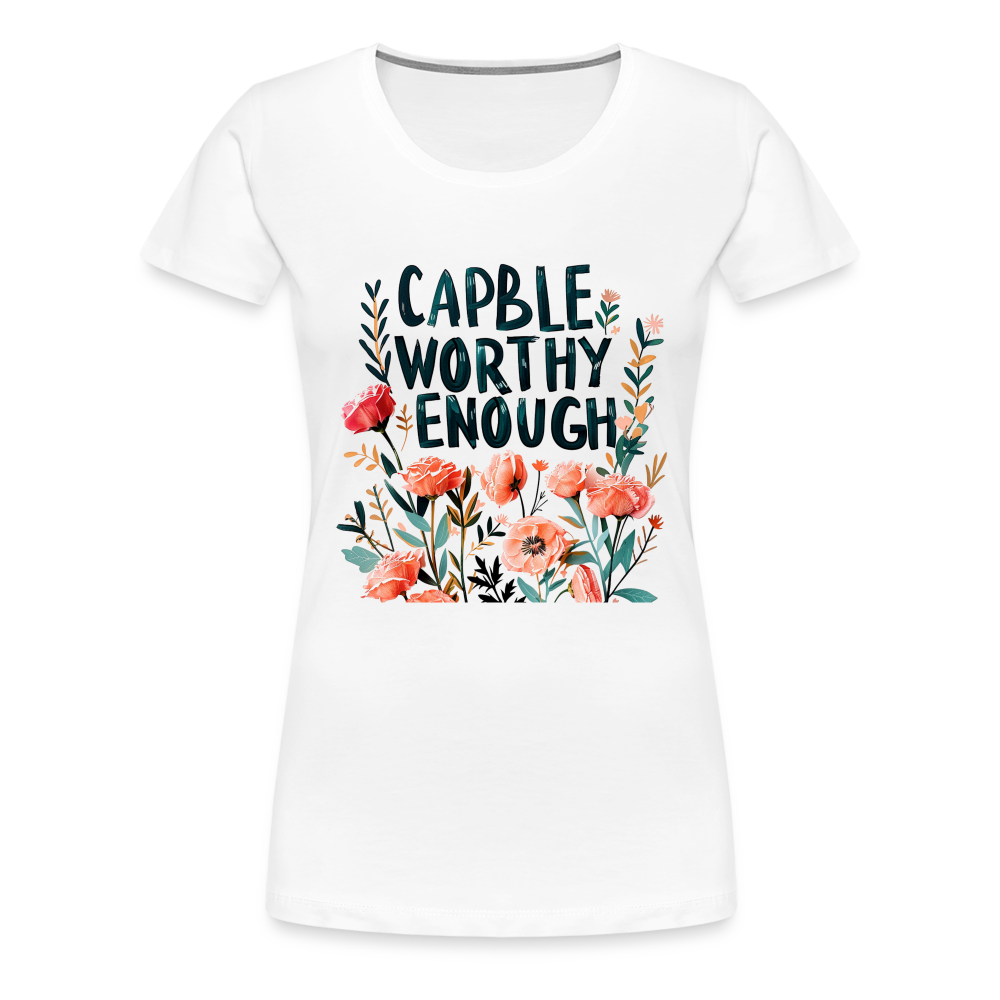 Capable - Worthy - Enough - Frauen Premium T-Shirt - weiß