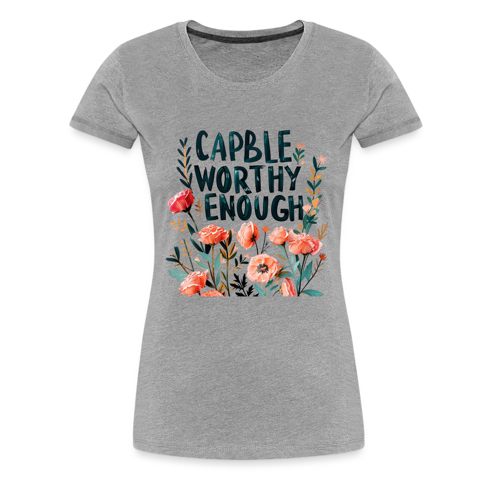 Capable - Worthy - Enough - Frauen Premium T-Shirt - Grau meliert