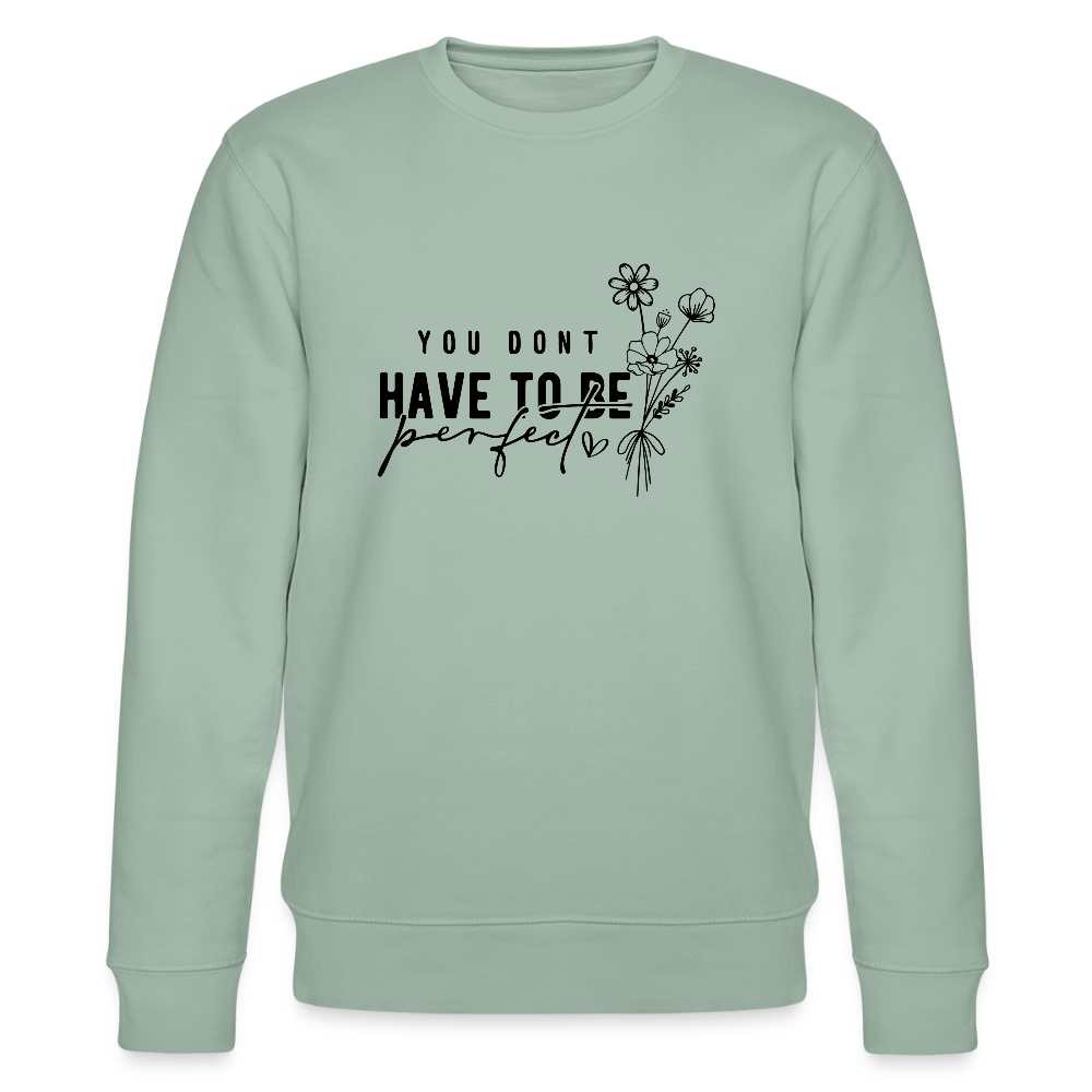 You Don't have to be perfect - Bio Unisex Sweatshirt CHANGER - Helles Graugrün