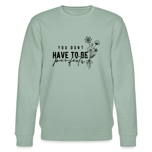 You Don't have to be perfect - Bio Unisex Sweatshirt CHANGER - Helles Graugrün