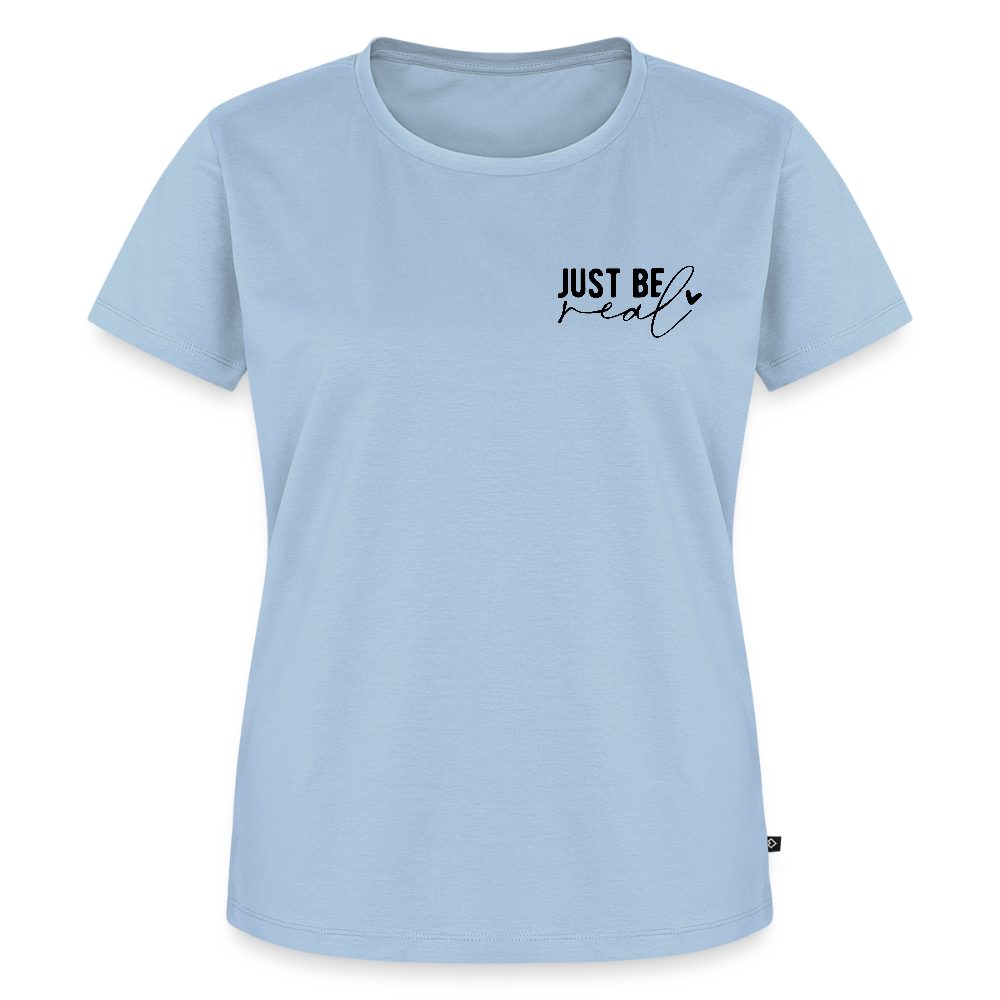 Just be real - Bio Frauen T-Shirt - Hellblau