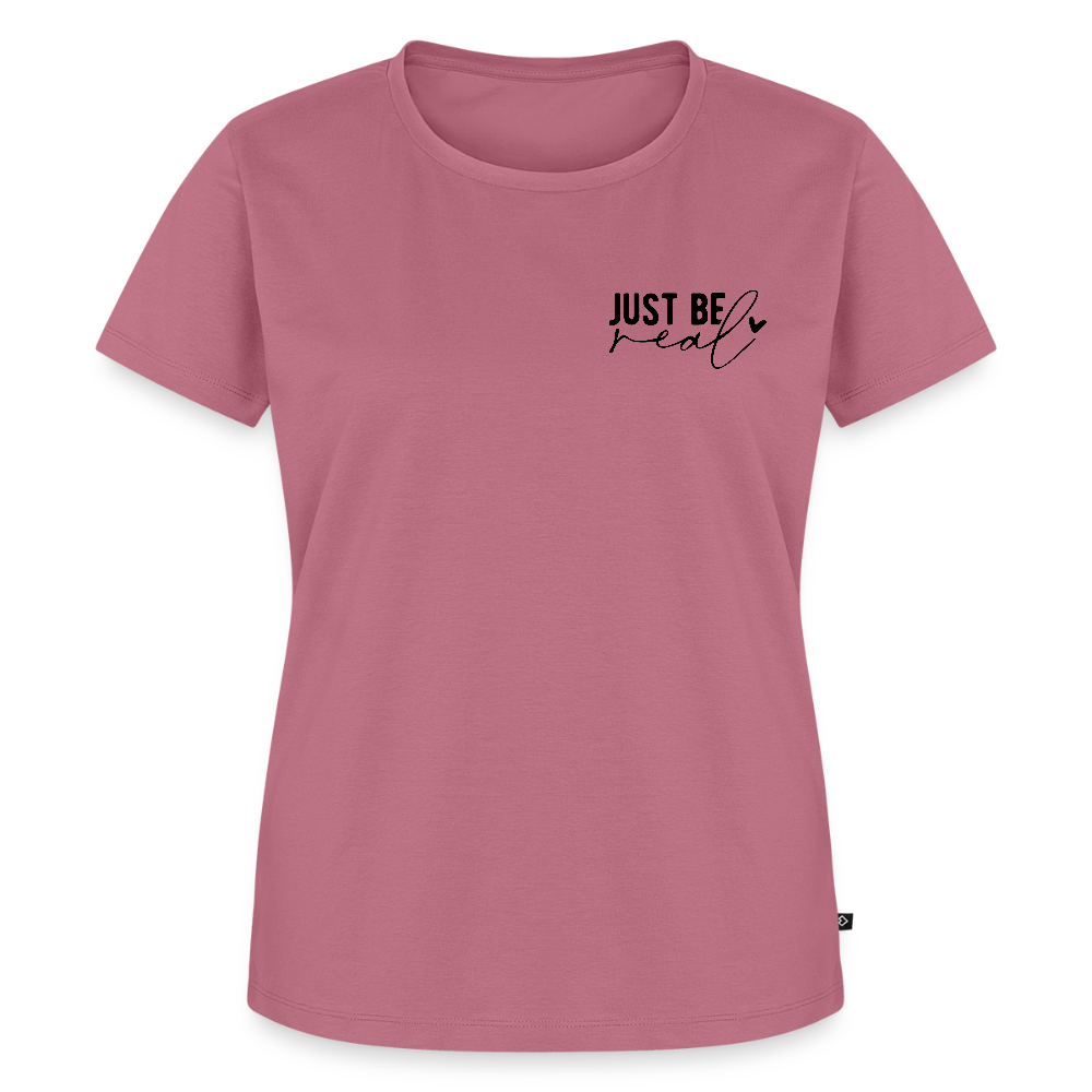 Just be real - Bio Frauen T-Shirt - Mauve