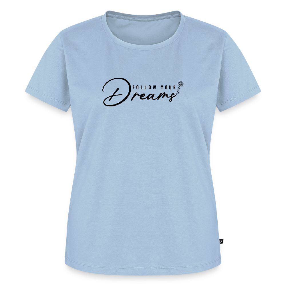Follow Your dreams - Bio Frauen T-Shirt - Hellblau