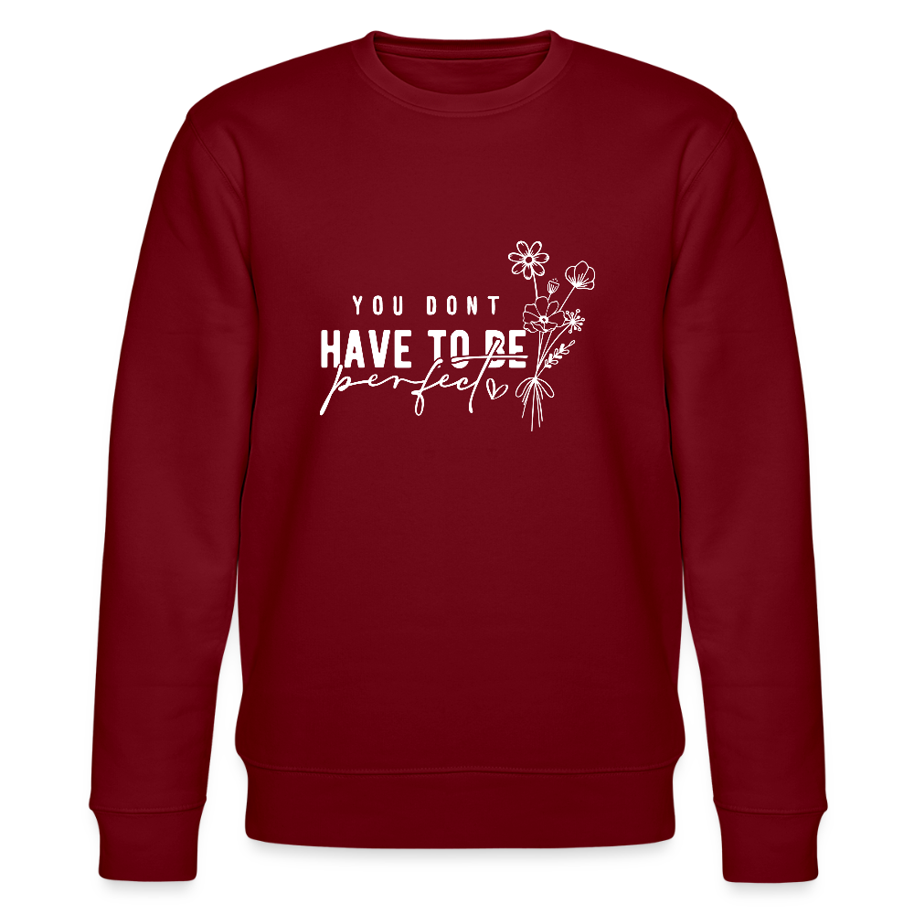 You Don't have to be perfect - Unisex Bio Sweatshirt - Burgunderrot