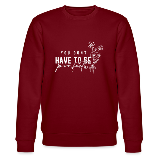 You Don't have to be perfect - Unisex Bio Sweatshirt - Burgunderrot