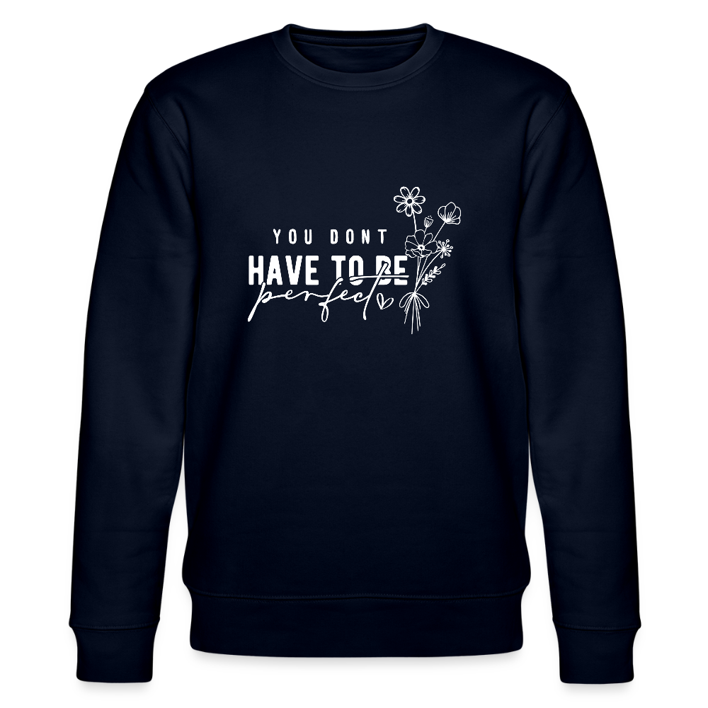 You Don't have to be perfect - Unisex Bio Sweatshirt - Navy