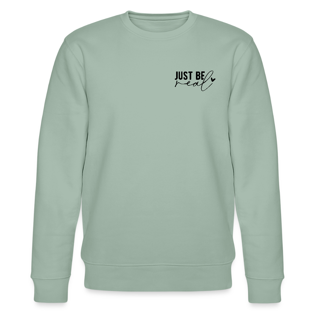 Just be real - Bio Unisex Sweatshirt - Helles Graugrün