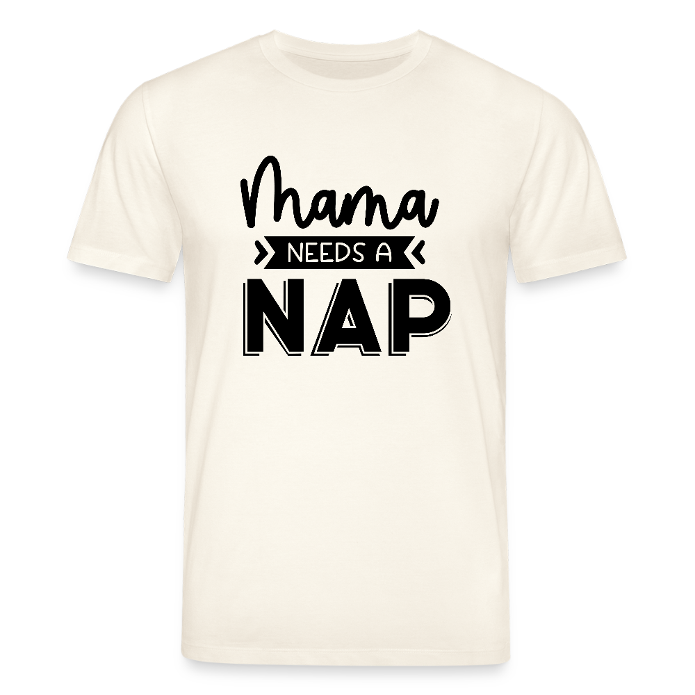 Mama needs a Nap- Bio Unisex T-Shirt - Naturweiß 