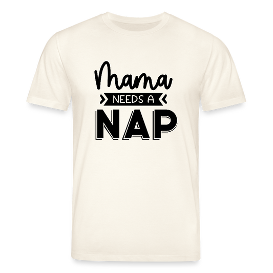 Mama needs a Nap- Bio Unisex T-Shirt - Naturweiß 