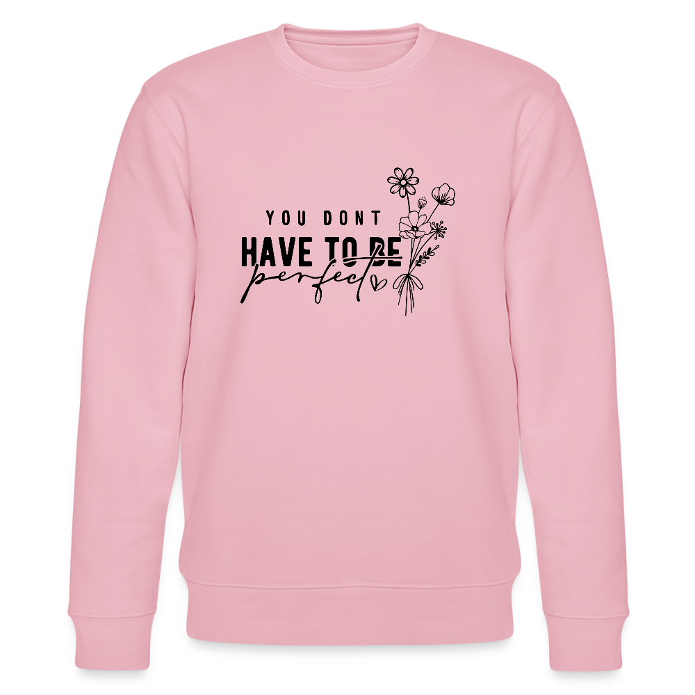 You Don't have to be perfect - Bio Unisex Sweatshirt CHANGER - Hellrosa