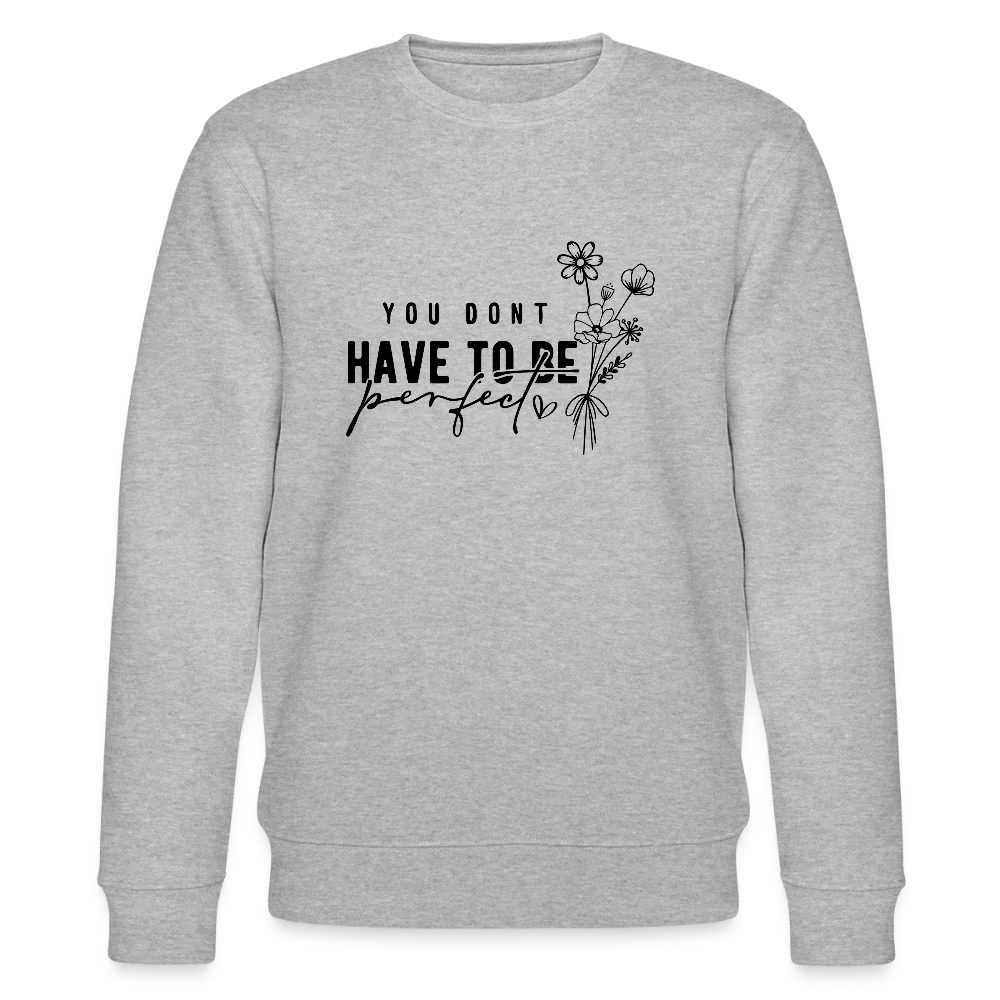 You Don't have to be perfect - Bio Unisex Sweatshirt CHANGER - Grau meliert
