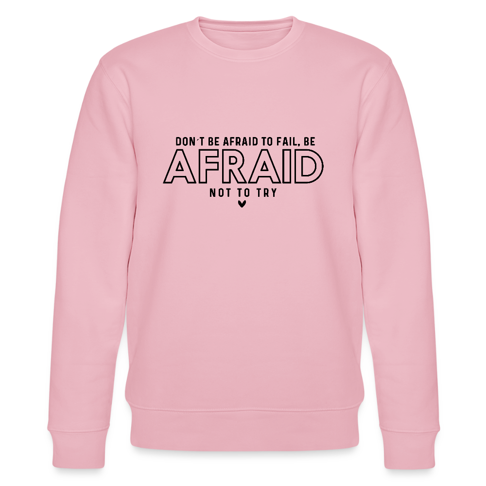 Don't be afraid to fail, be afraid not to try - Bio Unisex Sweatshirt - Hellrosa