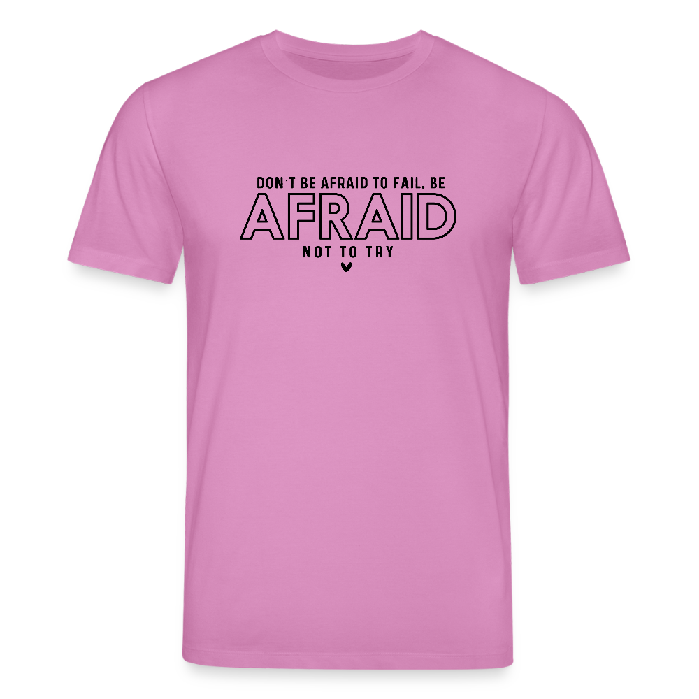 Don’t be afraid to fail, be afraid not to try - Bio Unisex T-Shirt - Pink