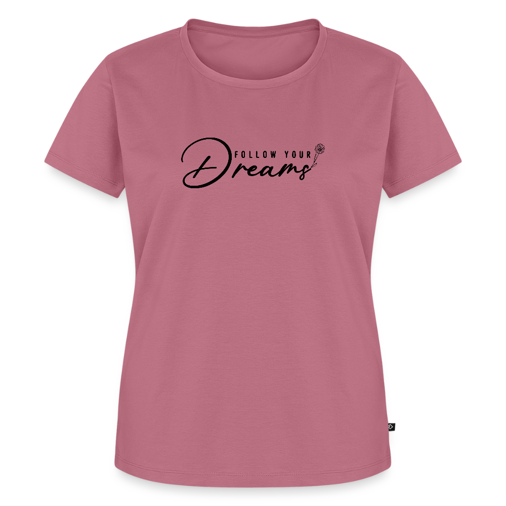 Follow Your dreams - Bio Frauen T-Shirt - Mauve
