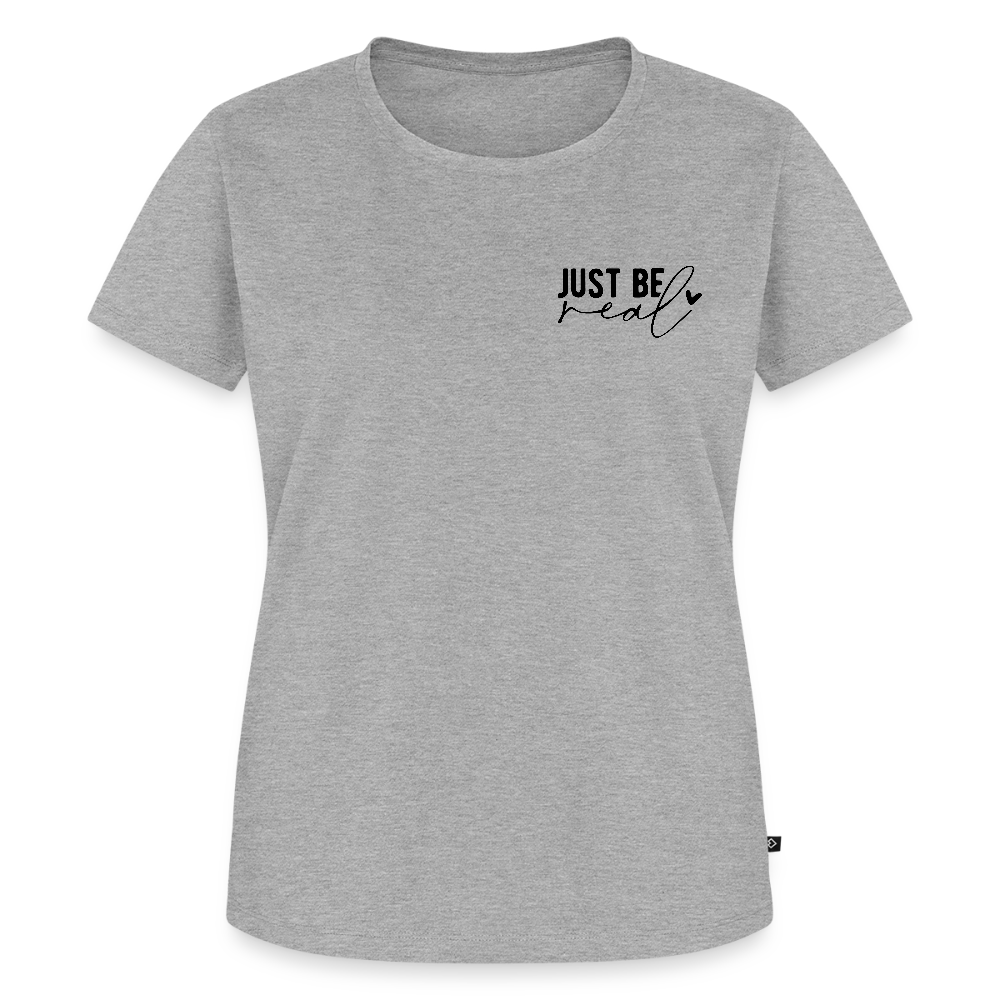 Just be real - Bio Frauen T-Shirt - Grau meliert