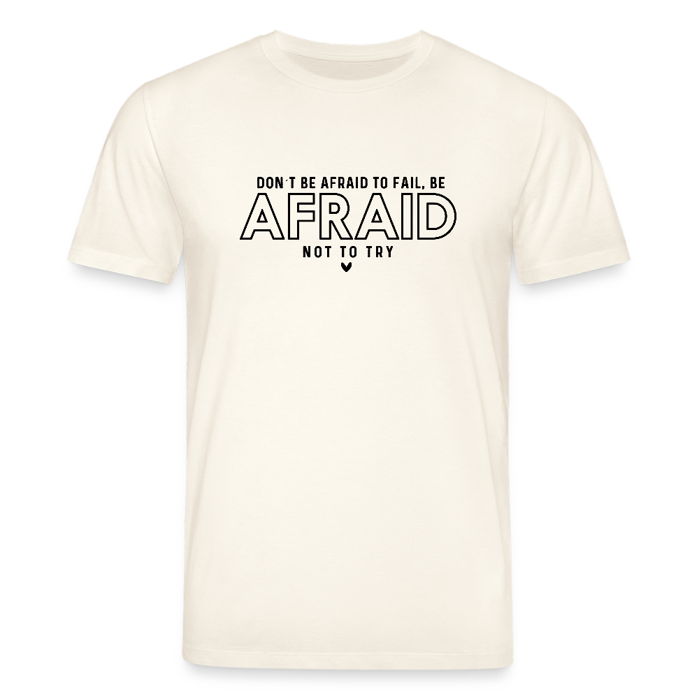 Don’t be afraid to fail, be afraid not to try - Bio Unisex T-Shirt - Naturweiß 