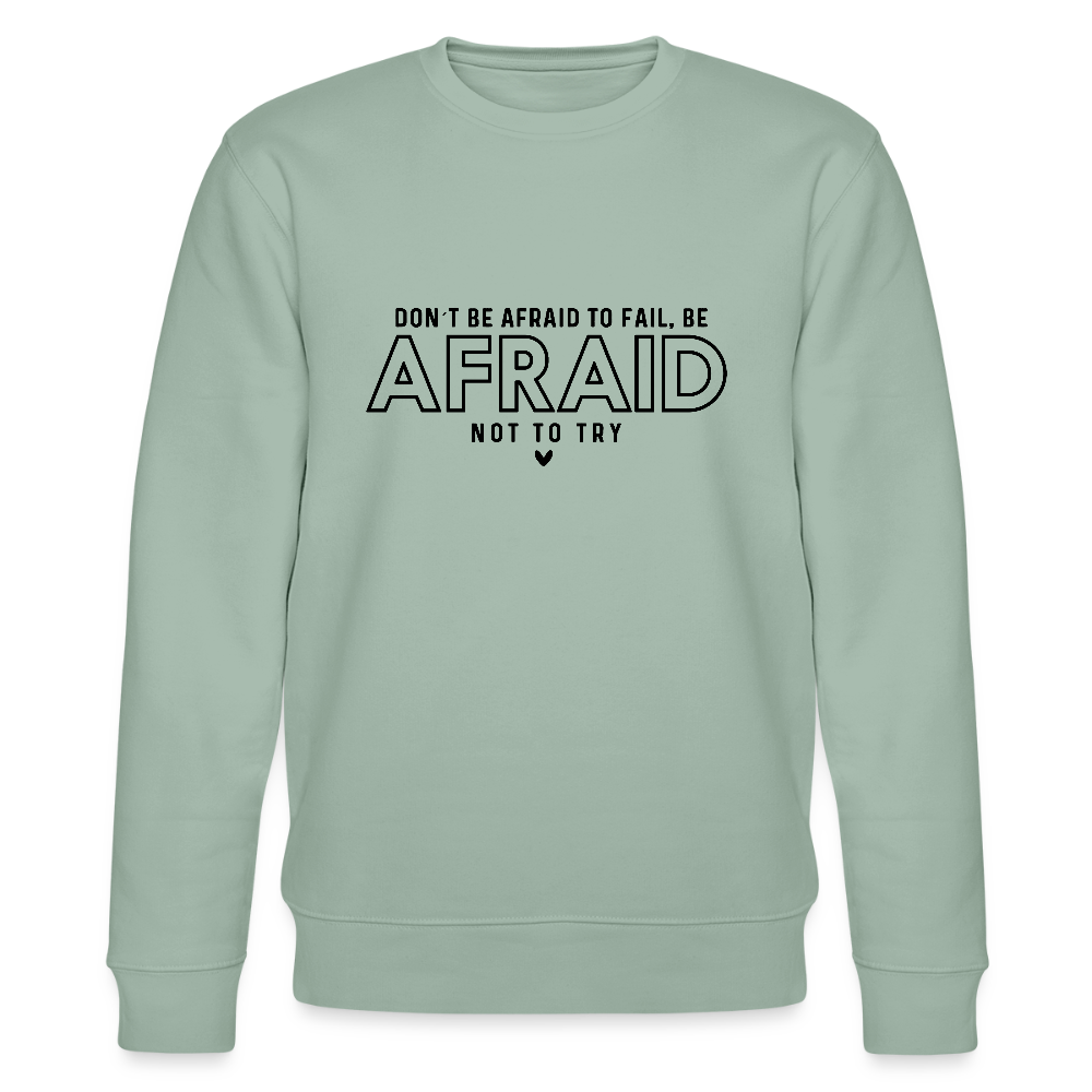 Don't be afraid to fail, be afraid not to try - Bio Unisex Sweatshirt - Helles Graugrün