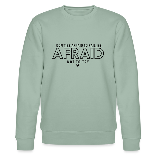 Don't be afraid to fail, be afraid not to try - Bio Unisex Sweatshirt - Helles Graugrün