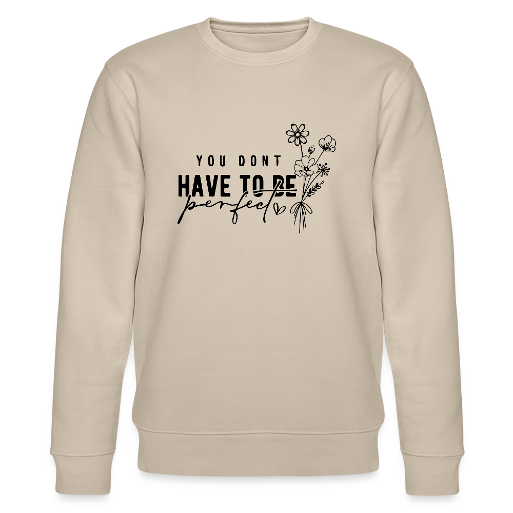 You Don't have to be perfect - Bio Unisex Sweatshirt CHANGER - Beige