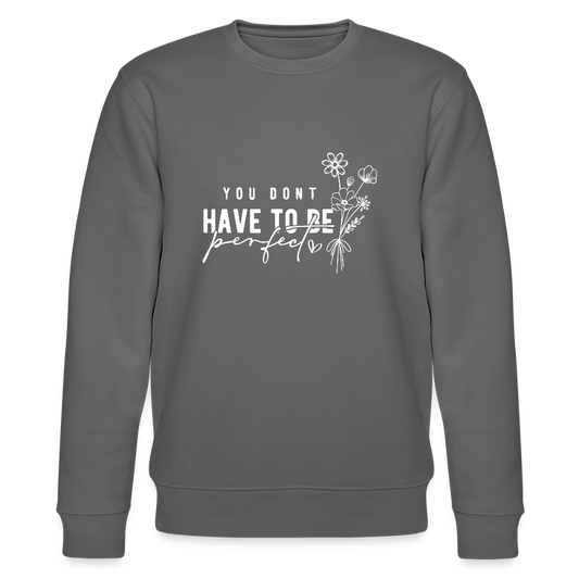 You Don't have to be perfect - Unisex Bio Sweatshirt - Anthrazit